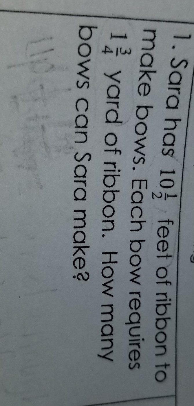 Sara has 10 1/2 feet of ribbon to make bows. Each bow requires 1 3/4 yards of ribbon-example-1