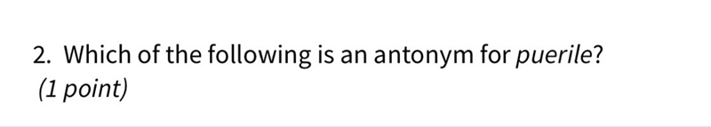 Which of the following is an antonym for puerile?-example-1