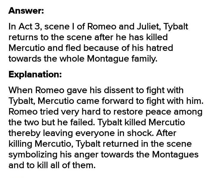 In Act lll scene I of Romeo and Juliet Tuvalu returns to the scene after he killed-example-1