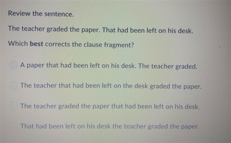 Which choice corrects the clause fragment? The teacher graded the paper. That had-example-1