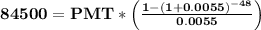 \mathbf{84500 = PMT * \left ( (1-(1+0.0055)^(-48))/(0.0055) \right )}