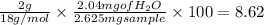 (2 g)/(18 g/mol)* (2.04 mg of H_2O)/(2.625 mg sample)* 100 = 8.62