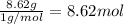 (8.62 g)/(1 g/mol) = 8.62 mol