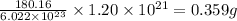 (180.16)/(6.022* 10^(23))* 1.20* 10^(21)=0.359g