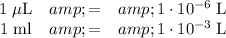 \left\begin{array}{ccc}1 \; \mu \text{L} &amp;=&amp; 1 \cdot 10^(-6) \; \text{L}\\1 \; \text{ml} &amp;=&amp; 1 \cdot 10^(-3) \; \text{L}\end{array}\right