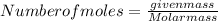 Number of moles = (given mass)/(Molar mass)