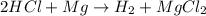 2HCl+Mg\rightarrow H_2+MgCl_2