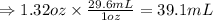 \Rightarrow 1.32oz* (29.6mL)/(1oz)=39.1mL