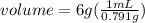 volume=6g((1mL)/(0.791g))