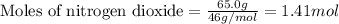 \text{Moles of nitrogen dioxide}=(65.0g)/(46g/mol)=1.41mol