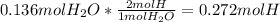 0.136 mol H_(2)O * (2 mol H)/(1 mol H_(2)O ) =0.272 mol H