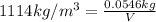 1114 kg/m^3=(0.0546 kg)/(V)