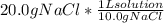 20.0 g NaCl * (1 L solution)/(10.0 g NaCl)