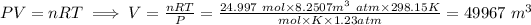 PV= nRT \implies V= (nRT)/(P)= ( 24.997\ mol * 8.2507m^3\ atm * 298.15K )/(mol * K * 1.23 atm) = 49967\ m^3