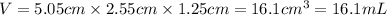 V=5.05cm* 2.55cm* 1.25cm=16.1cm^3=16.1mL