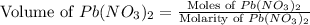 \text{Volume of }Pb(NO_3)_2=\frac{\text{Moles of }Pb(NO_3)_2}{\text{Molarity of }Pb(NO_3)_2}