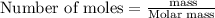 \text{Number of moles}=\frac{\text{ mass}}{\text{Molar mass}}