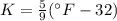 K=(5)/(9) (^\circ F-32)