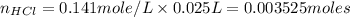 n_(HCl)=0.141mole/L* 0.025L=0.003525moles