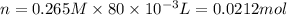 n=0.265 M* 80* 10^(-3)L=0.0212 mol