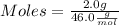 Moles = (2.0g)/(46.0(g)/(mol))