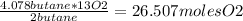 (4.078 butane*13 O2)/(2 butane ) = 26.507 moles O2