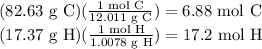 (82.63 \text{ g C})(\frac{1 \text{ mol C}}{12.011 \text{ g C}} )=6.88 \text{ mol C}\\(17.37 \text{ g H})(\frac{1 \text{ mol H}}{1.0078 \text{ g H}} )=17.2 \text{ mol H}