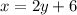 x = 2y + 6