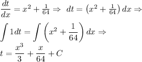 (dt)/(dx) = x^2 + (1)/(64) \Rightarrow\ dt = \left(x^2 + (1)/(64)\right)dx \Rightarrow \\ \\ \displaystyle \int 1 dt = \int \left(x^2 + (1)/(64)\right)dx \Rightarrow \\ t = (x^3)/(3) + (x)/(64) + C