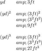 \bf \begin{array}{ll} yd&amp;3ft\\\\ (yd)^2&amp;(3ft)^2\\ &amp;(3^2ft^2)\\ &amp;9ft^2\\\\ (yd)^3&amp;(3ft)^3\\ &amp;(3^3ft^3)\\ &amp;27ft^3 \end{array}