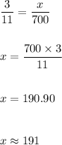 (3)/(11)=(x)/(700)\\\\\\x=(700* 3)/(11)\\\\\\x=190.90\\\\\\x\approx 191