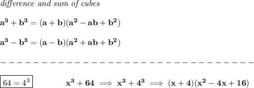 \bf \textit{difference and sum of cubes} \\\\ a^3+b^3 = (a+b)(a^2-ab+b^2) \\\\ a^3-b^3 = (a-b)(a^2+ab+b^2)\\\\ -------------------------------\\\\ \boxed{64=4^3}\qquad \qquad x^3+64\implies x^3+4^3\implies (x+4)(x^2-4x+16)