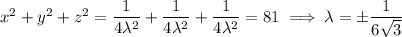 x^2+y^2+z^2=\frac1{4\lambda^2}+\frac1{4\lambda^2}+\frac1{4\lambda^2}=81\implies\lambda=\pm\frac1{6\sqrt3}