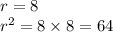 r = 8 \\ r^(2) = 8 * 8 = 64