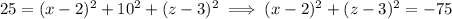 25=(x-2)^2+10^2+(z-3)^2\implies(x-2)^2+(z-3)^2=-75