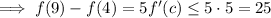 \implies f(9)-f(4)=5f'(c)\le5\cdot5=25