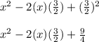 x^(2) -2(x)( (3)/(2))+ ( (3)/(2) )^(2) \\ \\ x^(2) -2(x)( (3)/(2))+ (9)/(4)