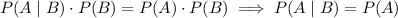 P(A\mid B)\cdot P(B)=P(A)\cdot P(B)\implies P(A\mid B)=P(A)