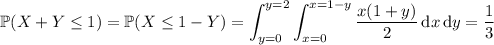 \mathbb P(X+Y\le1)=\mathbb P(X\le1-Y)=\displaystyle\int_(y=0)^(y=2)\int_(x=0)^(x=1-y)\frac{x(1+y)}2\,\mathrm dx\,\mathrm dy=\frac13