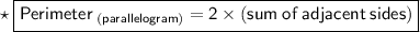 \star\:{\boxed{\sf{\purple{Perimeter_(\;(parallelogram)) = 2 * (sum\:of\: adjacent\:sides)}}}}\\ \\