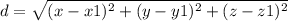 d=\sqrt{(x-x1)^(2)+(y-y1)^(2)+(z-z1)^(2)}