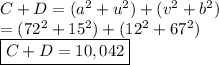 C + D = (a^2 + u^2) + (v^2 + b^2) \\ = (72^2 + 15^2) + (12^2 + 67^2) \\ \boxed{C + D = 10,042}
