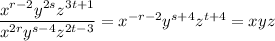 (x^(r-2)y^(2s)z^(3t+1))/(x^(2r)y^(s-4)z^(2t-3))=x^(-r-2)y^(s+4)z^(t+4)=xyz