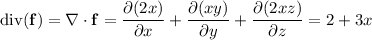 \mathrm{div}(\mathbf f)=\\abla\cdot\mathbf f=(\partial(2x))/(\partial x)+(\partial(xy))/(\partial y)+(\partial(2xz))/(\partial z)=2+3x