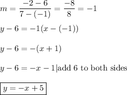 m=(-2-6)/(7-(-1))=(-8)/(8)=-1\\\\y-6=-1(x-(-1))\\\\y-6=-(x+1)\\\\y-6=-x-1\qqiad|\text{add 6 to both sides}\\\\\boxed{y=-x+5}