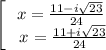 \left[\begin{array}{ccc} x= (11-i √(23))/(24) \\ \ x= (11+i √(23))/(24) \end{array}\right