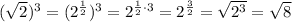 \displaysyle (\sqrt 2)^(3)=(2^{(1)/(2)})^3=2^{(1)/(2) \cdot 3}=2^{(3)/(2)}=\sqrt {2^3}=\sqrt 8