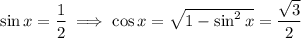 \sin x=\frac12\implies\cos x=√(1-\sin^2x)=\frac{\sqrt3}2