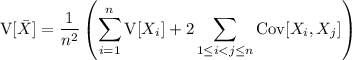 \mathrm V[\bar X]=\displaystyle\frac1{n^2}\left(\sum_(i=1)^n\mathrm V[X_i]+2\sum_(1\le i<j\le n)\mathrm{Cov}[X_i,X_j]\right)