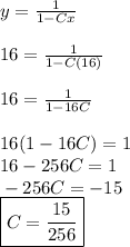 y = (1)/(1 - Cx) \\ \\ \indent 16 = (1)/(1 - C(16)) \\ \\ \indent 16 = (1)/(1 - 16C) \\ \\ \indent 16(1 - 16C) = 1 \\ \indent 16 - 256C = 1 \\ \indent - 256C = -15 \\ \indent \boxed{C = (15)/(256)}